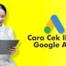 cara cek iklan google ads