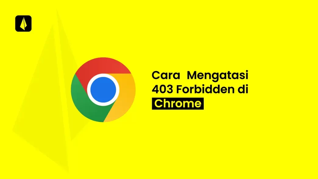 Cara Mengatasi 403 Forbidden di Chrome