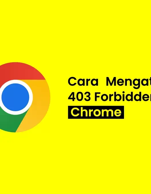 Cara Mengatasi 403 Forbidden di Chrome