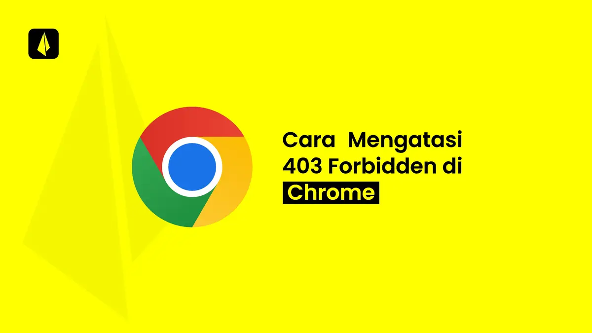 Cara Mengatasi 403 Forbidden di Chrome