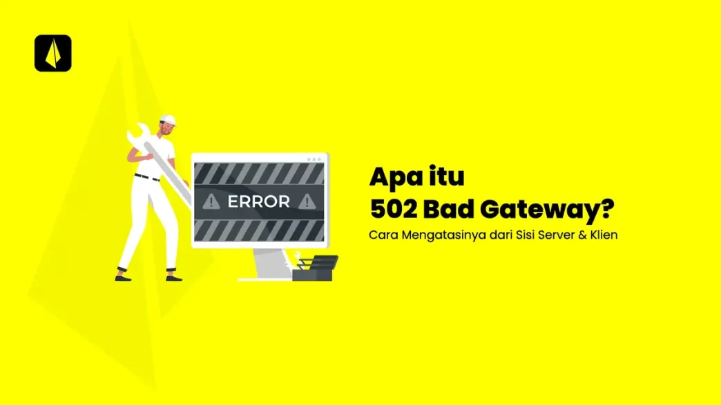 Cara Mengatasi Error 502 Bad Gateway dari Sisi Server dan Klien