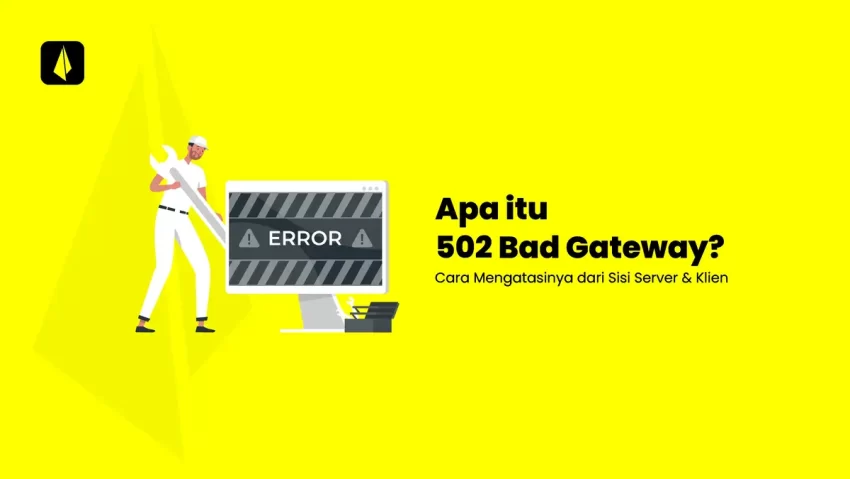 Cara Mengatasi Error 502 Bad Gateway dari Sisi Server dan Klien