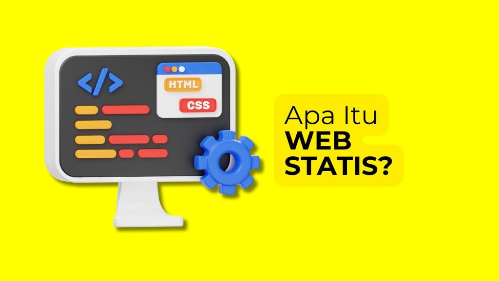 Web Statis: Ciri Dan 4 Perbedaannya Dengan Web Dinamis!